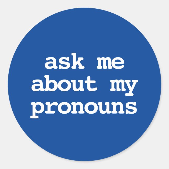 ask me about my pronouns Button Classic Round Sticker (Front)