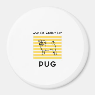 Ask me about my pug dog magnet