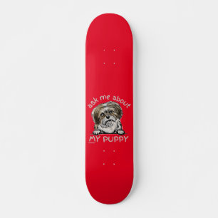 ASK ME ABOUT MY PUPPY funny cute dog lover gift    Skateboard