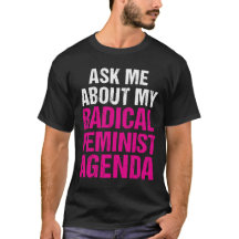 ASK ME ABOUT MY RADICAL FEMINIST AGENDA (on dark)