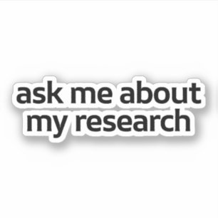 Ask Me About My Research