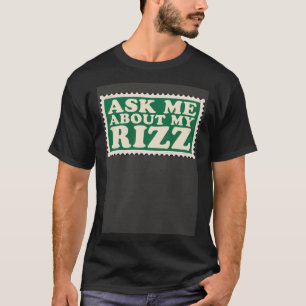Ask Me About My Rizz Rizz  Ironic Meme T-Shirt