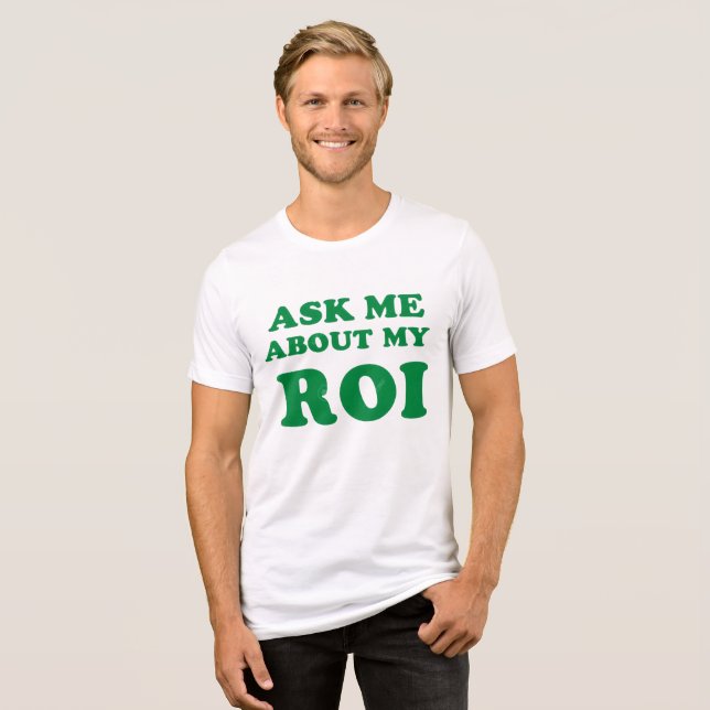 Ask Me About My ROI: Bold Business Humour Design Tri-Blend Shirt (Front Full)