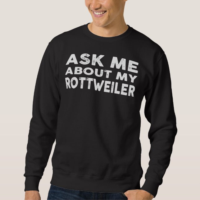 Ask Me About My Rottweiler Sweatshirt (Front)