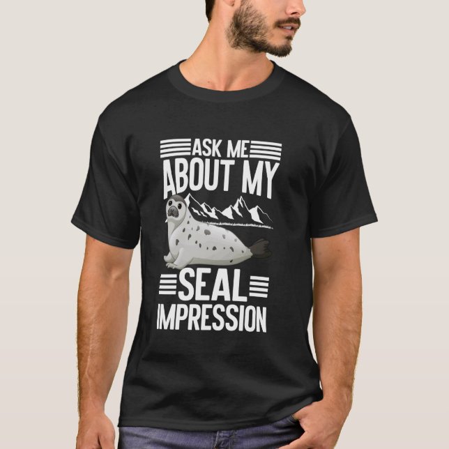 Ask Me About My Seal Impression Seal T-Shirt (Front)