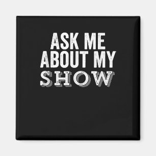 Ask Me About My Show Ater Nerd Acting Director Magnet