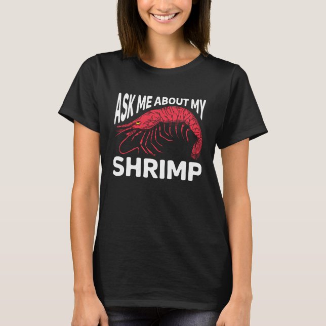 Ask Me About My Shrimp Seafood Sea Shrimp 1 T-Shirt (Front)