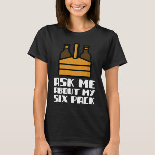 Ask Me About My Six Pack Beer Day Drinking Top Fun