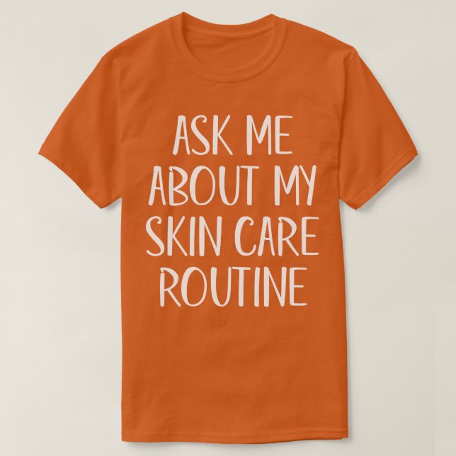 Ask Me About My Skin e Routine White Text T-Shirt (Design Front)