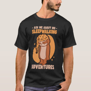 Ask Me About My Sleepwalking Adventures  Sleepover T-Shirt