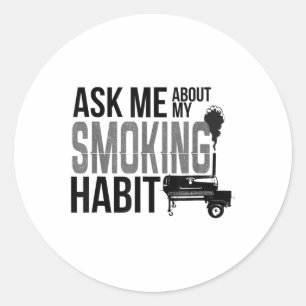 Ask Me About My Smoking Habit Bbq Smoker Grilling  Classic Round Sticker
