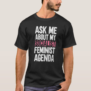 Ask Me About My Socialist Feminist Agenda Feminis T-Shirt