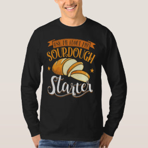 Ask Me About My Sourdough Starter Bread Baker T-Shirt