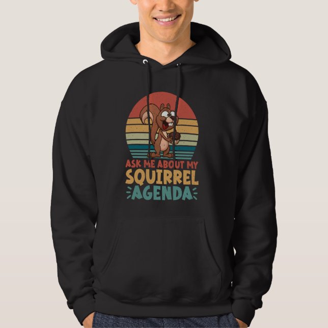 Ask Me About My Squirrel Agenda Squirrel Hoodie (Front)