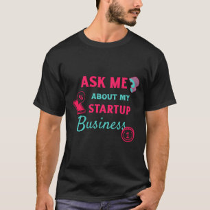 Ask Me About My startup Business T-Shirt