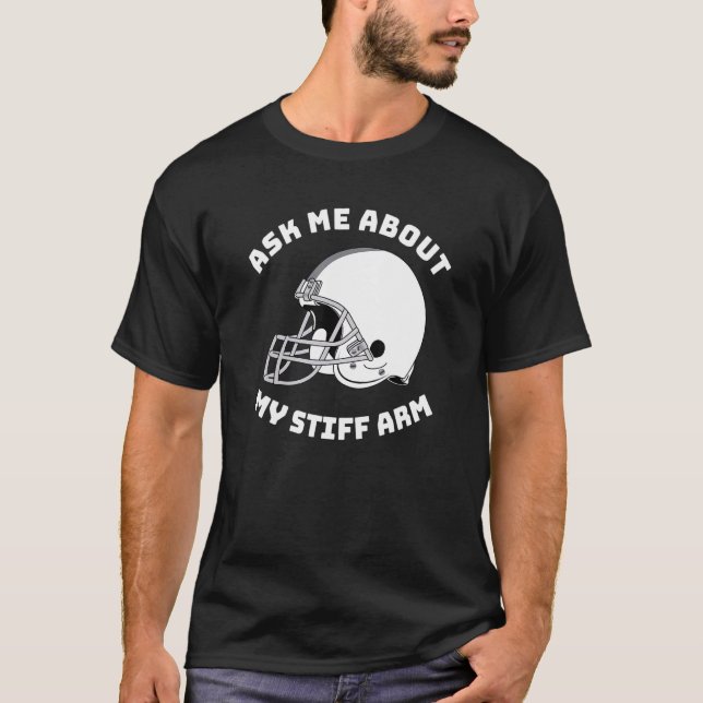 Ask Me About My Stiff Arm Football Team Player Run T-Shirt (Front)