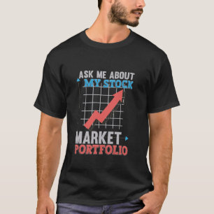 Ask Me About My Stock Market Portfolio Stock Inves T-Shirt