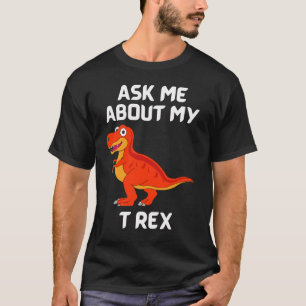 Ask Me About My T Rex Fun T-Shirt