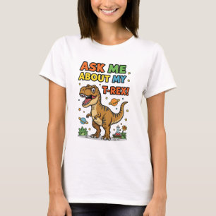 Ask Me About My T-Rex T Shirt