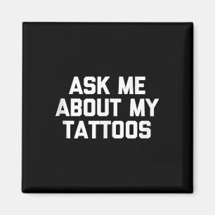 Ask Me About My Tattoos Funny Tattoo Artist Tattoo Magnet