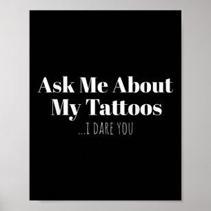 Ask Me About My Tattoos I Dare You Funny Ink  Poster