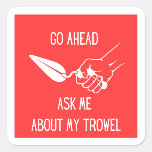 Ask Me About My Trowel Sticker