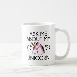 Ask Me About My Unicorn Coffee Mug