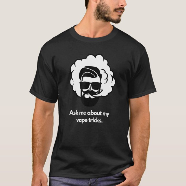 Ask me about my vape tricks T-Shirt (Front)