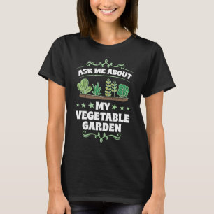 Ask Me About My Vegetable Garden Cute Vegetarian T-Shirt