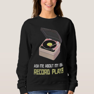 Ask Me About My Vinyl Record Player Sweatshirt