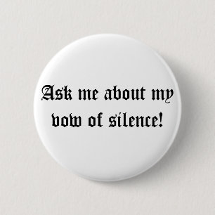 Ask me about my vow of silence! 6 cm round badge