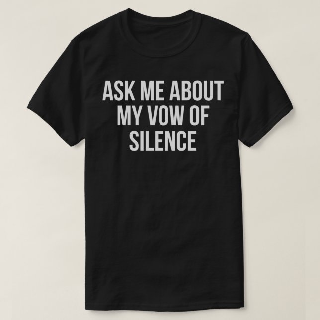 Ask Me About My Vow Of Silence  T-Shirt (Design Front)