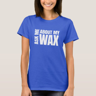 Ask me about my wax - Scentsy T-Shirt