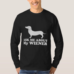 Ask Me About My Wiener Dachshund T-Shirt