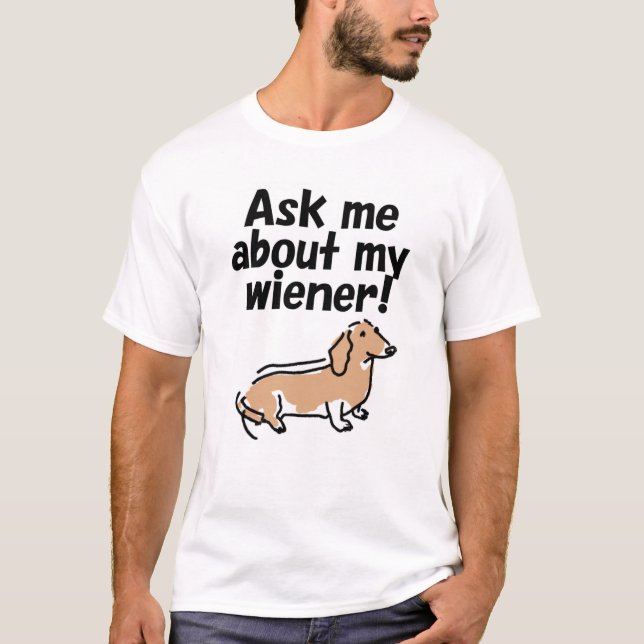 Ask Me About My Wiener T-shirt (Front)