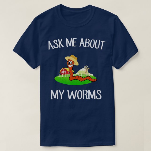 Ask Me About My Worms funny form farmer  T-Shirt (Design Front)
