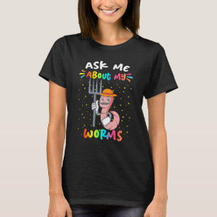 Ask Me About My Worms  Text T-Shirt