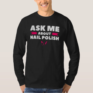 Ask Me About Nail Polish Nail Tech T-Shirt