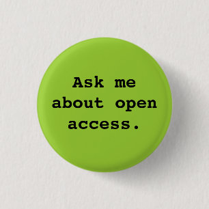 Ask me about open access. 3 cm round badge