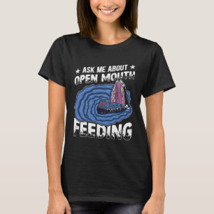 Ask Me About Open Mouth Feeding Cetacean Whale Wat T-Shirt