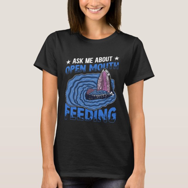 Ask Me About Open Mouth Feeding Cetacean Whale Wat T-Shirt (Front)