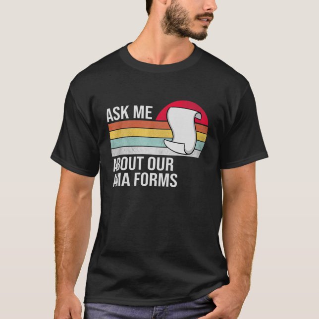 Ask Me About Our Ama Forms Funny Nurse T-Shirt (Front)