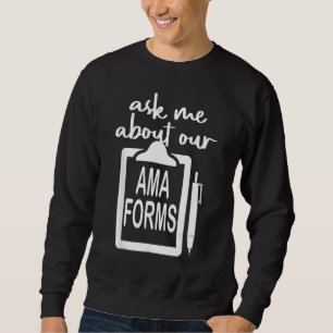 Ask Me About Our Ama Forms Nurse Costumed Sweatshirt