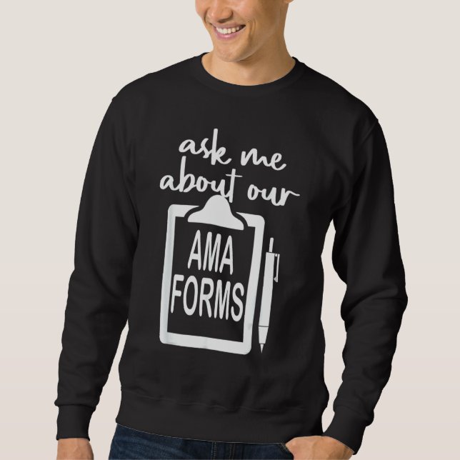 Ask Me About Our Ama Forms Nurse Costumed Sweatshirt (Front)