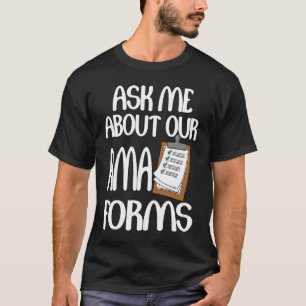 Ask Me About Our Ama Forms Nurse T-Shirt