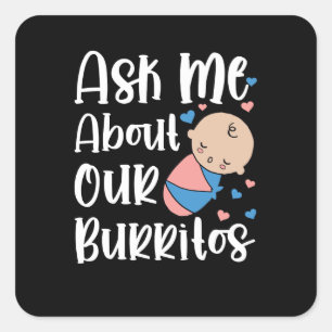 Ask me about our burritos NICU mother baby labour Square Sticker