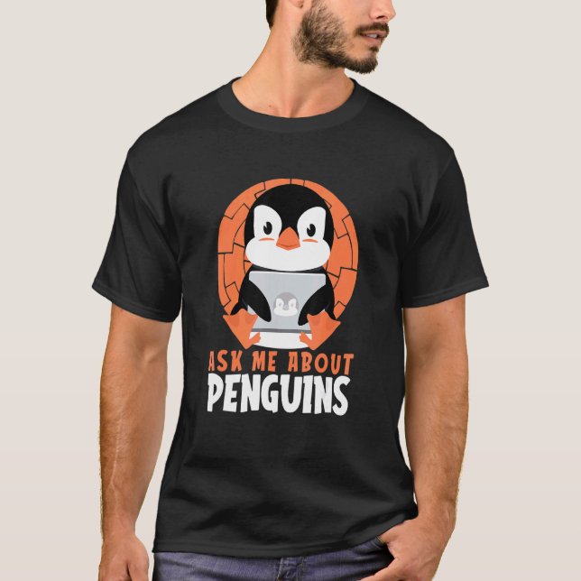 Ask Me About Penguins Sea Bird King Emperor Pengui T-Shirt (Front)