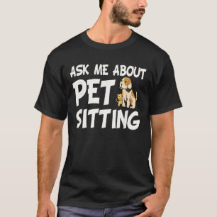 Ask Me About Pet Sitting - Dog Sitter Animal Whisp T-Shirt