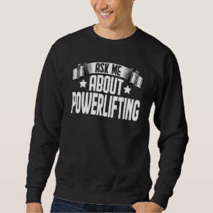 Ask Me About Powerlifting Bodybuilder Gym Weightli Sweatshirt