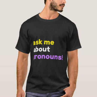 Ask Me About Pronouns They Them Theirs Non-Binary  T-Shirt